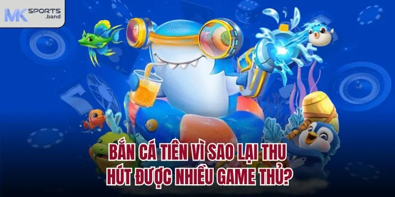 Bắn cá tiên vì sao lại thu hút được nhiều game thủ?