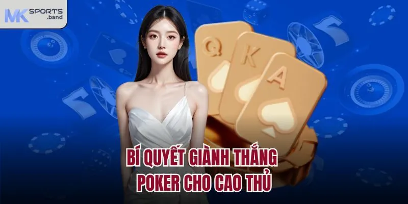 Bí Quyết Giành Thắng Poker Cho Cao Thủ