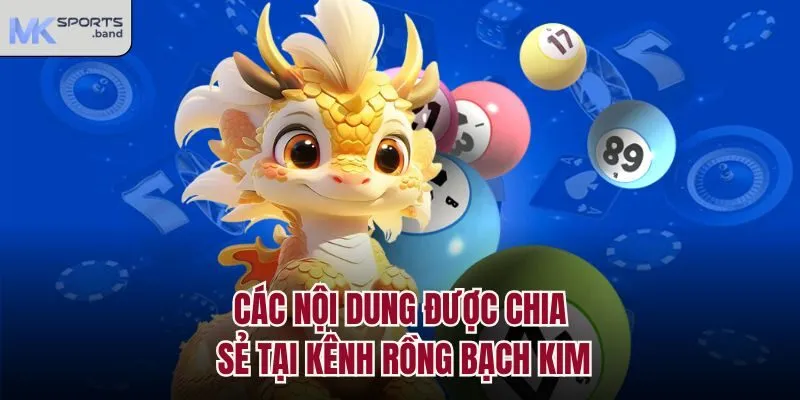 Các nội dung được chia sẻ tại kênh Rồng Bạch Kim