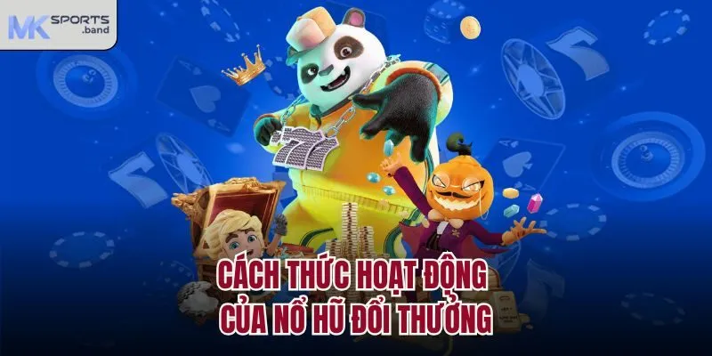 Cách thức hoạt động của nổ hũ đổi thưởng