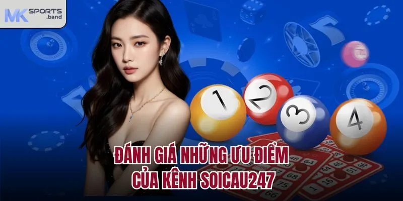 Đánh giá những ưu điểm của kênh Soicau247
