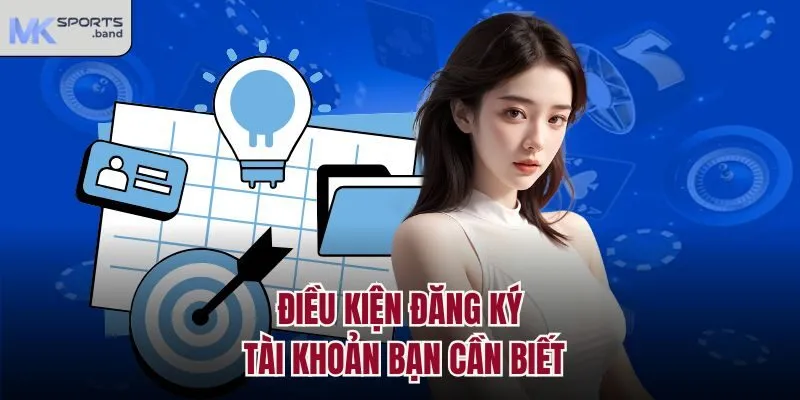 Điều kiện đăng ký tài khoản bạn cần biết