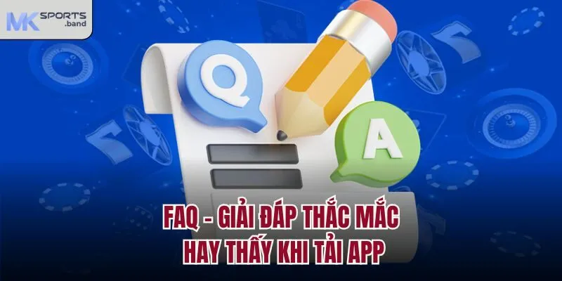 FAQ - Giải đáp thắc mắc hay thấy khi tải app