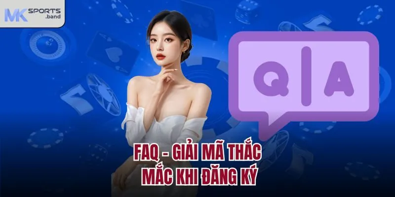 FAQ - Giải mã thắc mắc khi đăng ký