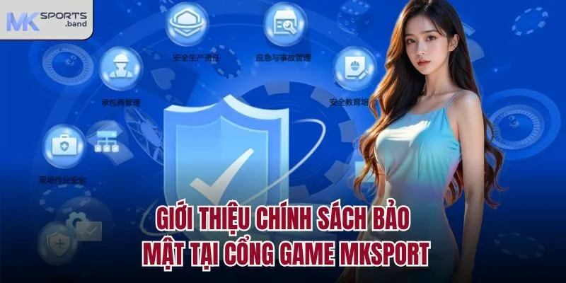 Giới thiệu chính sách bảo mật tại cổng game Mksport