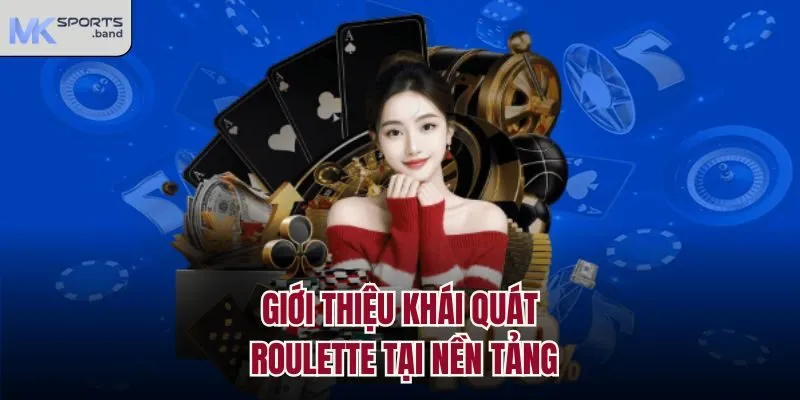 Giới thiệu khái quát Roulette tại nền tảng