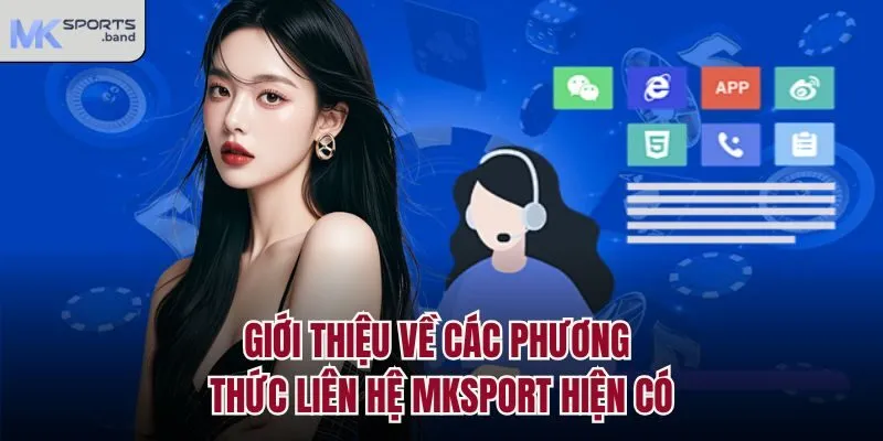 Giới thiệu về các phương thức liên hệ Mksport hiện có