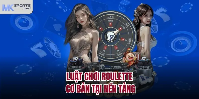 Luật chơi Roulette cơ bản cần nắm