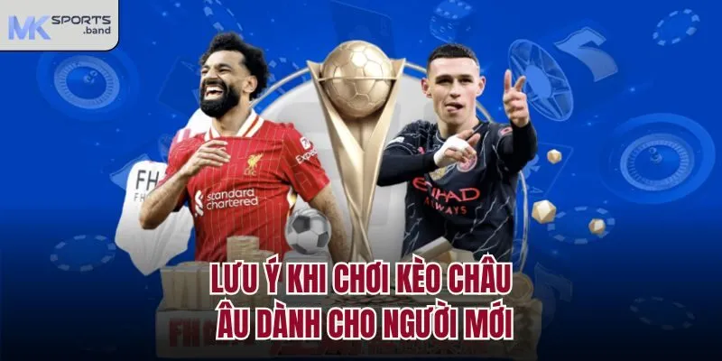 Lưu ý khi chơi kèo châu Âu dành cho người mới
