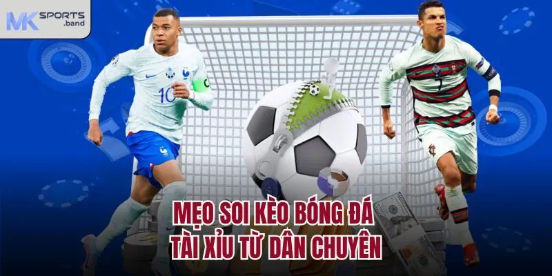 Mẹo soi kèo bóng đá tài xỉu từ dân chuyên