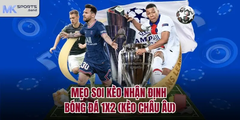 Mẹo soi kèo nhận định bóng đá 1X2 (kèo châu Âu)