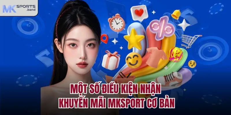 Một số điều kiện nhận khuyến mãi Mksport cơ bản