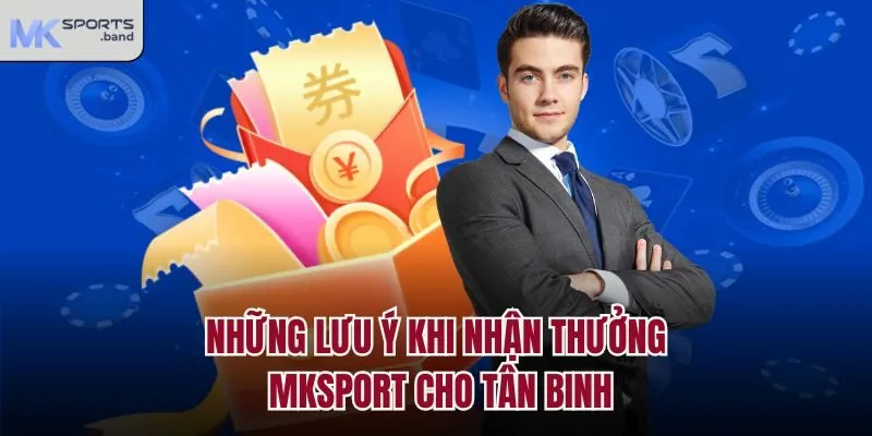 Những lưu ý khi nhận thưởng Mksport cho tân binh