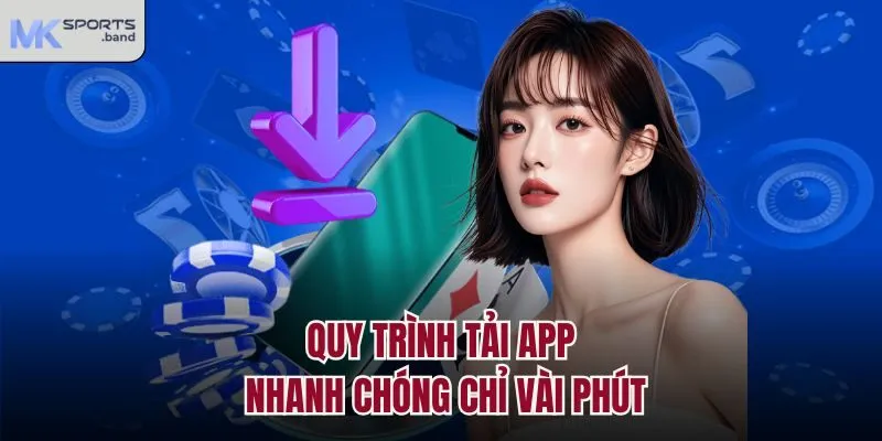 Quy trình tải app nhanh chóng chỉ vài phút